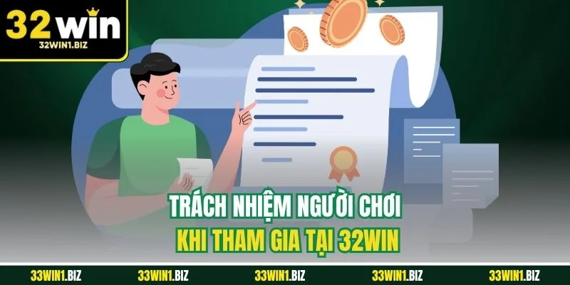 Người chơi cần đảm bảo những trách nhiệm đối với điều khoản điều kiện 32WIN